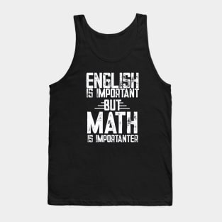 English is important but math is importanter math Tank Top